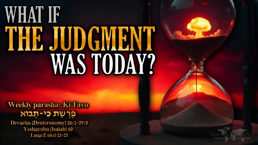 Parashat Ki Tavo 5785 (2025), end time prophecy, the faith once delivered to the saints, Jude 3, Nazarene Israel, the Original Faith, written Torah, stick of Ephraim