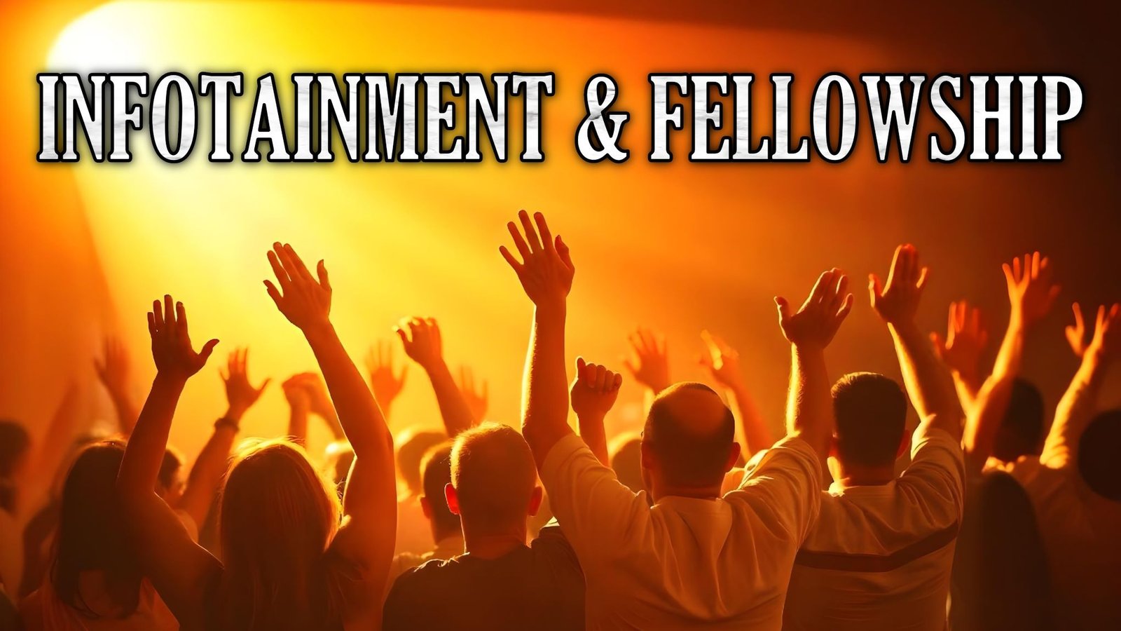 Infotainment and fellowship